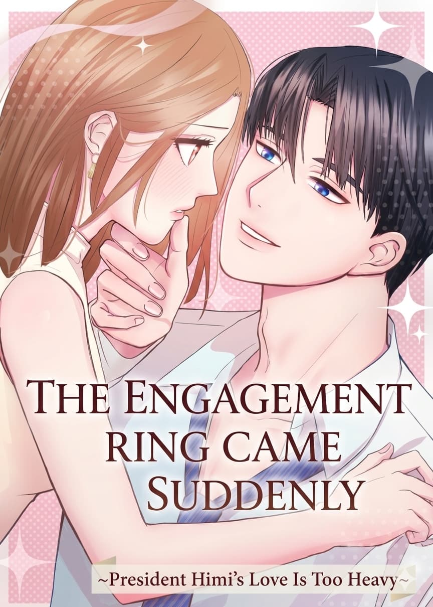 The Engagement Ring Came Suddenly ~ President Himi’s Love Is Too Heavy~